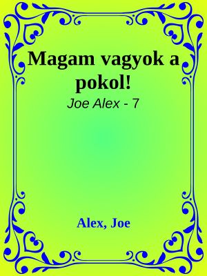 [Joe Alex 07] • Magam vagyok a pokol!